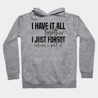 I have it all together Hoodie